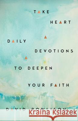 Take Heart: Daily Devotions to Deepen Your Faith David Powlison 9781645072737 New Growth Press