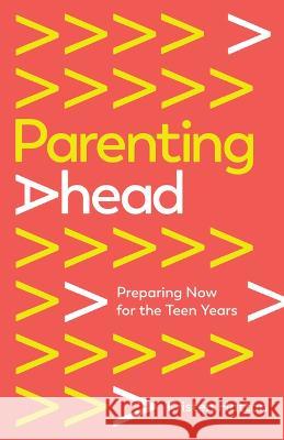 Parenting Ahead: Preparing Now for the Teen Years Hatton, Kristen 9781645072782