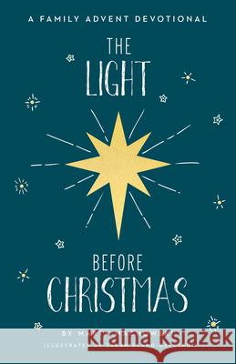 The Light Before Christmas: A Family Advent Devotional Marty Machowski Sarah Bland-Halulko 9781645072928