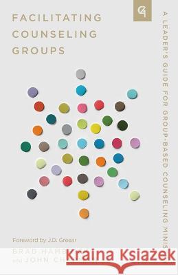 Facilitating Counseling Groups: A Leader\'s Guide for Group-Based Counseling Ministry Brad Hambrick 9781645073314 New Growth Press