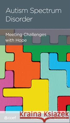Autism Spectrum Disorder: Meeting Challenges with Hope Michael R. Emlet 9781645073710 New Growth Press