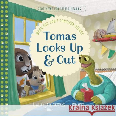 Tomas Looks Up and Out: When You Don\'t Consider Others Alasdair Groves Joe Hox 9781645073833