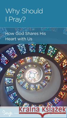 Why Should I Pray? – How God Shares His Heart with Us Scotty Smith 9781645074502
