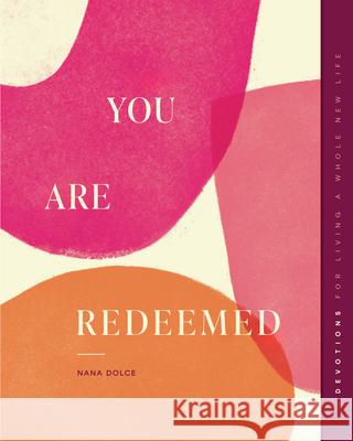 You Are Redeemed: Devotions for Living a Whole New Life Nana Dolce 9781645074830 New Growth Press