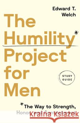 The Humility Project for Men Study Guide Edward T. Welch 9781645075950