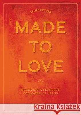 Made to Love: Becoming a Fearless Follower of Jesus Peters, Geoff 9781645082057