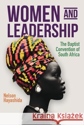 Women and Leadership (Revised Edition): The Baptist Convention of South Africa Nelson Hayashida   9781645083078 William Carey Publishing