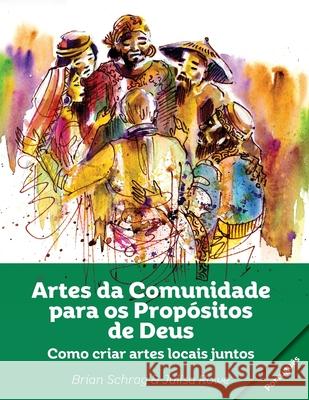 Artes da Comunidade para os Propósitos de Deus: Como Criar Artes Locals Juntos Schrag, Brian 9781645083627 William Carey Publishing