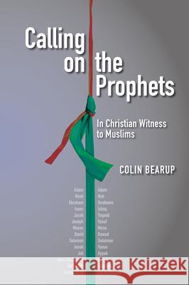 Calling on the Prophets: In Christian Witness to Muslims Colin Bearup 9781645083917 William Carey Library Publishers
