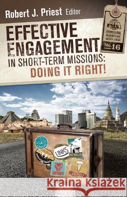 Effective Engagement in Short-Term Missions: Doing It Right! Robert J Priest 9781645084938