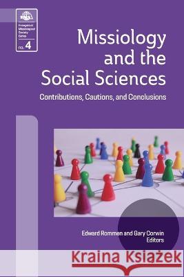 Missiology and the Social Sciences: Contributions, Cautions and Conclusions Edward Rommen Gary Corwin 9781645085171