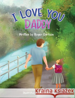 I love you Daddy: A dad and daughter relationship Elena Bogatireva Roseann Woodk Roger Carlson 9781645100027 Mariana Publishing