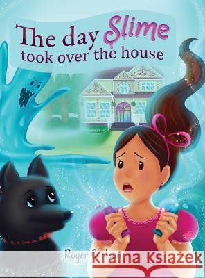 The day Slime took over the house Carlson, Roger L. 9781645100102 Mariana Publishing