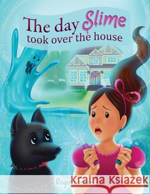 The day Slime took over the house Carlson, Roger L. 9781645100119 Mariana Publishing