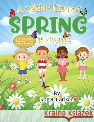 A Celebration of Spring in Rhyme Roger Carlson 9781645100508 Mariana Publishing