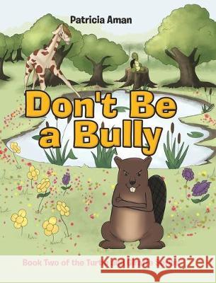 Don't Be a Bully: Book Two of the Turtle and Giraffe Series Patricia Aman 9781645150152 Christian Faith Publishing, Inc.