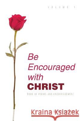 Be Encouraged with Christ: Volume 1 Book of Poems and Encouragement S Marie Bailey   9781645150480 Christian Faith Publishing, Inc