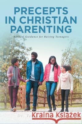 Precepts in Christian Parenting: Biblical Guidance for Raising Teenagers Long Sr. 9781645150503