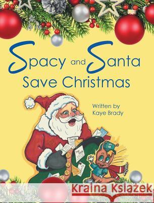 Spacy and Santa Save Christmas Kaye Brady 9781645150596 Christian Faith Publishing, Inc