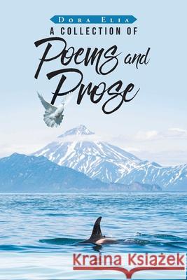 A Collection of Poems and Prose Dora Elia 9781645150602