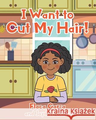 I Want to Cut My Hair! Flaca Garza 9781645150794 Christian Faith