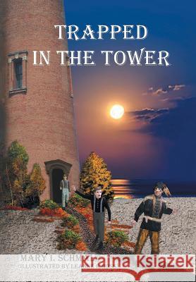 Trapped in the Tower Mary I. Schmal Leanne R. Ross 9781645150893 Christian Faith Publishing, Inc