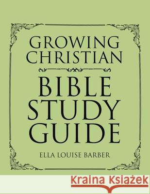 Growing Christian Bible Study Guide Ella Louise Barber 9781645151203 Christian Faith