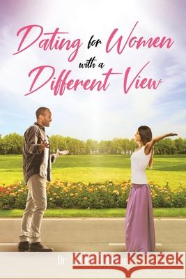 Dating for Women with a Different View Dr Arlene M Green   9781645154150 Christian Faith Publishing, Inc