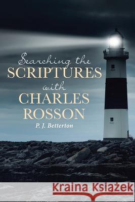 Searching the Scriptures with Charles Rosson P. J. Betterton 9781645154877 Christian Faith Publishing, Inc