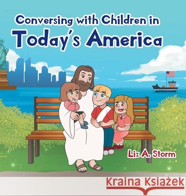 Conversing with Children in Today's America Liz A Storm 9781645156406 Christian Faith