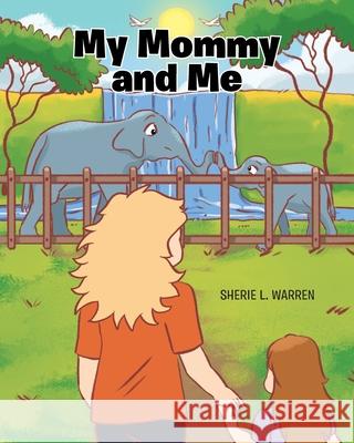 My Mommy and Me Sherie L. Warren 9781645156529 Christian Faith Publishing, Inc