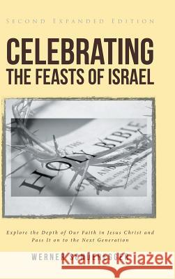 Celebrating The Feasts of Israel: Explore the Depth of Our Faith In Jesus Christ and Pass It on to the Next Generation Werner Sonderegger 9781645157748
