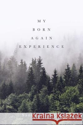 My Born Again Experience Santos Ramirez 9781645157823