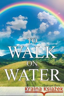 To Walk on Water Timothy Paul Neller 9781645158202