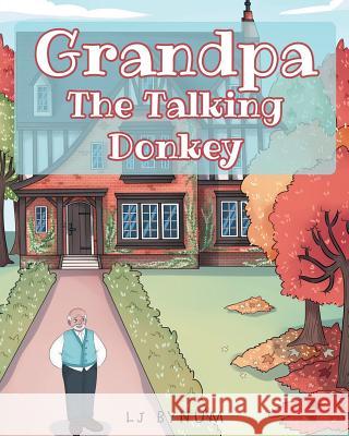 Grandpa The Talking Donkey Bynum, Lj 9781645159018 Christian Faith Publishing, Inc.