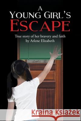 A Young Girl's Escape Arlene Elizabeth 9781645159377