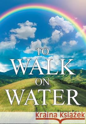 To Walk on Water Timothy Paul Neller 9781645159605 Christian Faith