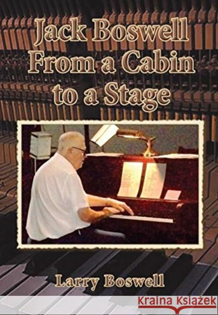 Jack Boswell From a Cabin to a Stage Boswell, Larry 9781645160939