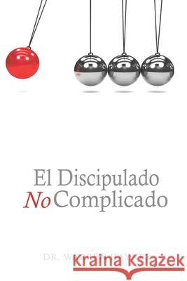 El Discipulado No Complicado: Los 8 principios de hacer discípulos Haynes, Warren 9781645162216