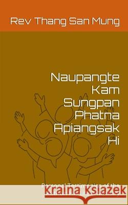 Naupangte Kam Sungpan Phatna Apiangsak Hi: Personal Testimonies of the Author: His Life & Ministry Mung, Thang San 9781645163633 Blurb
