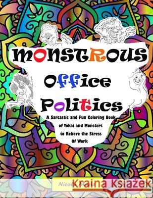 Monstrous Office Politics: A Sarcastic and Fun Coloring Book of Yokai and Monsters to Relieve the Stress of Work Nicole Marie 9781645164470
