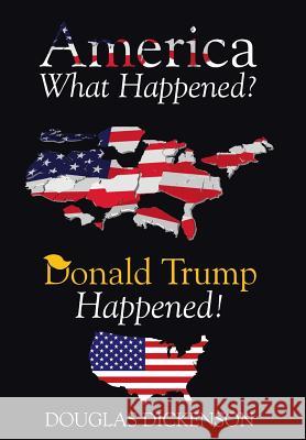 America What Happened? Douglas Dickenson 9781645165101