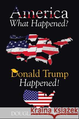 America What Happened? Douglas Dickenson 9781645165118