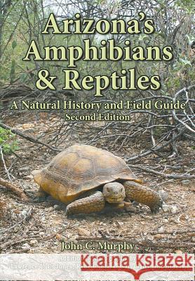 Arizona's Amphibians & Reptiles: A Natural History and Field Guide John C. Murphy Rene C. Clark Lawrence L. C. Jones 9781645165552 Book Services Us