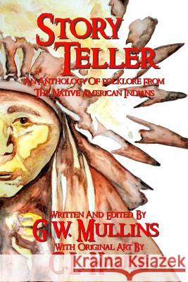 Story Teller An Anthology Of Folklore From The Native American Indians Mullins, G. W. 9781645168720 Light of the Moon Publishing