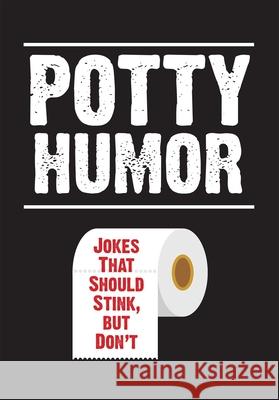 Potty Humor: Jokes That Should Stink, But Don't Brian Boone 9781645172512 Portable Press
