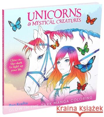 Unicorns & Mystical Creatures Glow-In-The-Dark Manga Coloring Editors of Thunder Bay Press 9781645172789 Thunder Bay Press