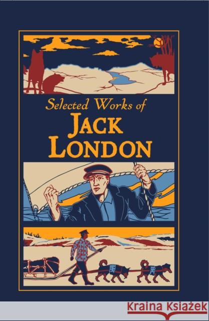 Selected Works of Jack London Jack London Kenneth C. Mondschein 9781645173472