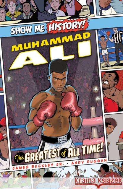 Muhammad Ali: The Greatest of All Time! James Buckley Andy Duggan 9781645174134 Readerlink Distribution Services, LLC