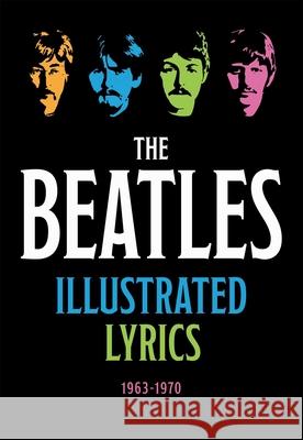 The Beatles Illustrated Lyrics: 1963-1970 Editors of Thunder Bay Press 9781645176336 Thunder Bay Press